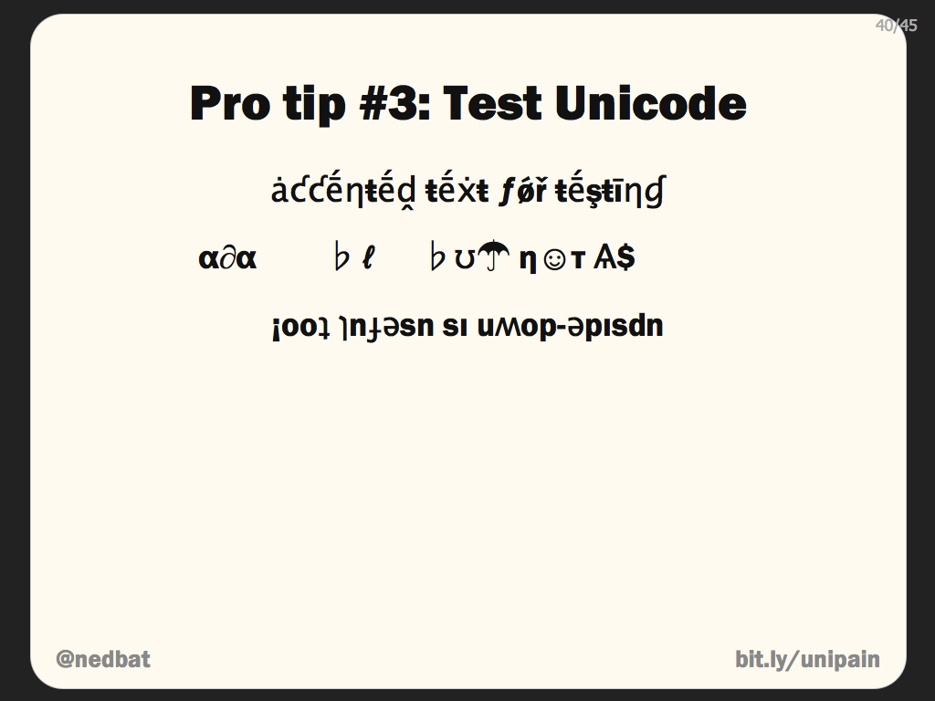 Pro tip #3: Test Unicode